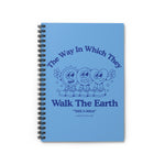 "The Way In Which They Walk The Earth" Spiral Notebook - Ruled Line