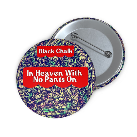 "In Heaven With No Pants On" Pin