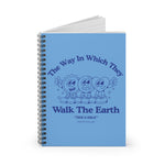 "The Way In Which They Walk The Earth" Spiral Notebook - Ruled Line