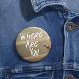 "Where Are You" Pin