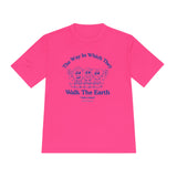 "The Way In Which They Walk The Earth"  Walkathon Moisture Wicking Tee