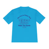 "The Way In Which They Walk The Earth"  Walkathon Moisture Wicking Tee