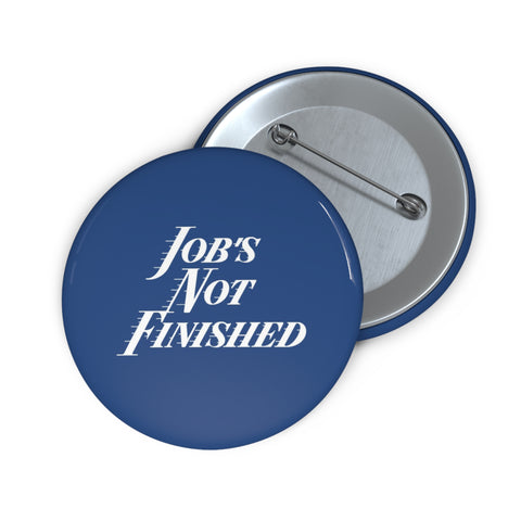 "Job's Not Finished" Pin